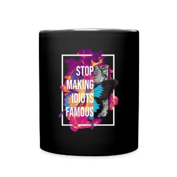 Stop making idiots famous - Stupid People - Tasse einfarbig - Schwarz - Vorne
