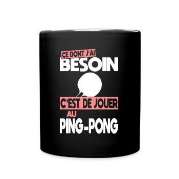 Ce dont j'ai besoin c'est de jouer au Ping-Pong - Mug uni - noir - Devant
