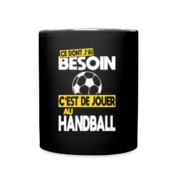 Ce dont j'ai besoin c'est de jouer au Handball - Mug uni - noir - Devant