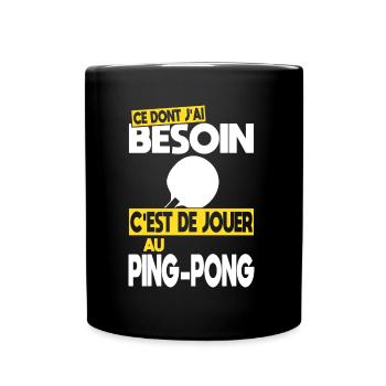 Ce dont j'ai besoin c'est de jouer au Ping-Pong - Mug uni - noir - Devant