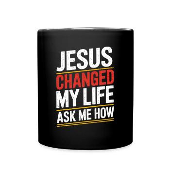 Jesus changed my life! Ask me how! - Full Colour Mug - black - Front