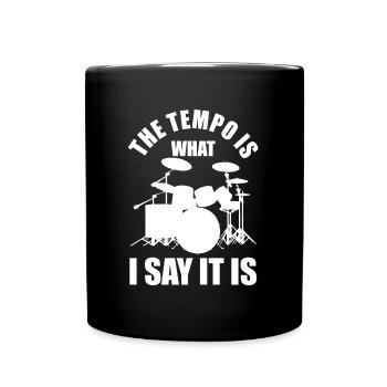 The Tempo Is What I Say It Is Schlagzeuger Drummer - Full Colour Mug - black - Front