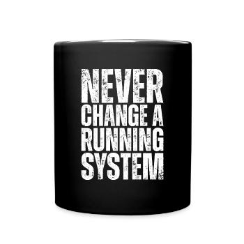 Never change a running system - PC Nerd Spruch - Tasse einfarbig - Schwarz - Vorne