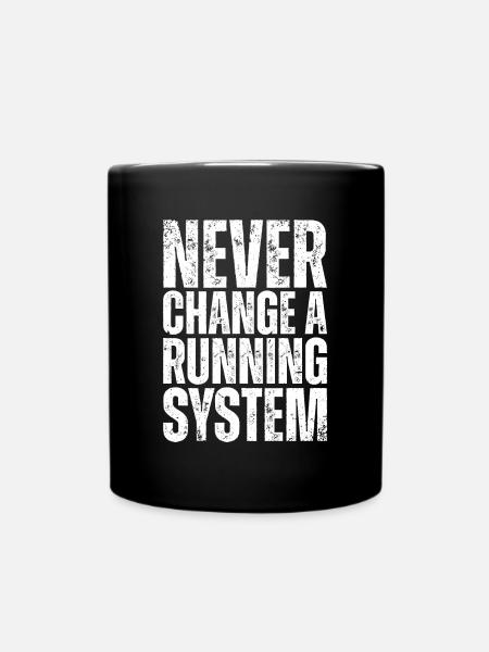 Never change a running system - PC Nerd Spruch - Tasse einfarbig - Schwarz