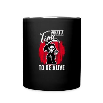 What a Time to Be Alive - Halloween Humor - Full Colour Mug - black - Front