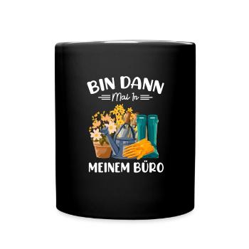 Bin Dann Mal In Meinem Büro Gartenarbeit Gärtner G - Tasse einfarbig - Schwarz - Vorne