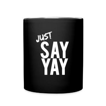 Just say YAY Yes Ja Satz Worte - Tasse einfarbig - Schwarz - Vorne