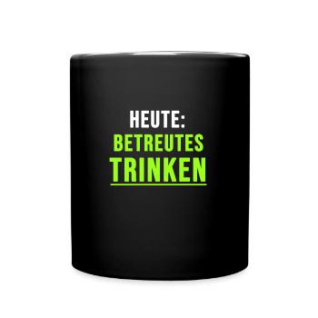 Heute: Betreutes Trinken - Tasse einfarbig - Schwarz - Vorne