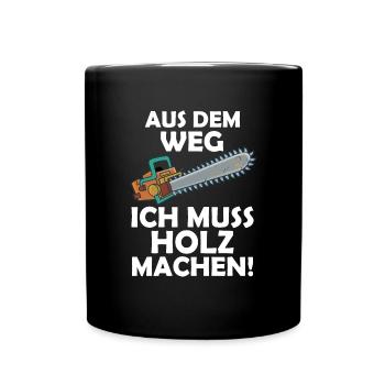 Aus dem weg ich muss Holz machen - Tasse einfarbig - Schwarz - Vorne