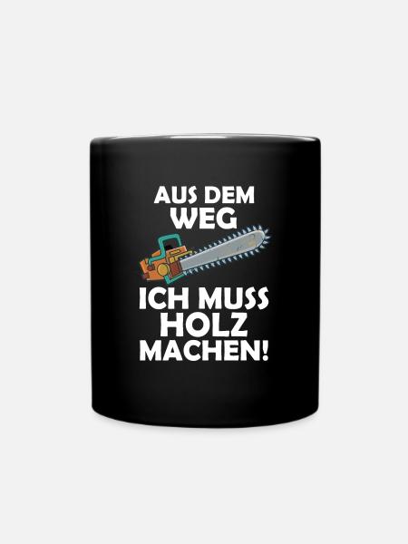 Aus dem weg ich muss Holz machen - Tasse einfarbig - Schwarz