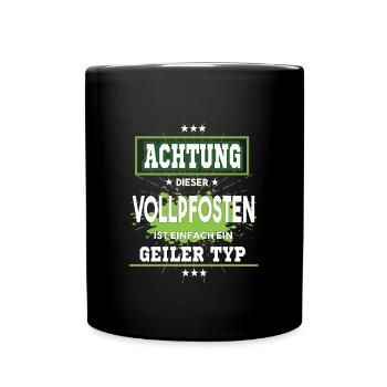 Vollpfosten ist einfach nur ein geiler Typ - Tasse einfarbig - Schwarz - Vorne