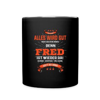 Alles wird gut denn Fred Ist da T-Shirt - Tasse einfarbig - Schwarz - Vorne