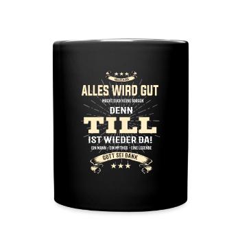 Alles wird gut denn Till Ist da T-Shirt - Tasse einfarbig - Schwarz - Vorne