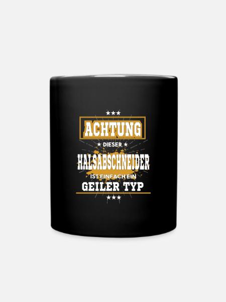 Halsabschneider ist einfach ein geiler Typ T-Shirt - Tasse einfarbig - Schwarz
