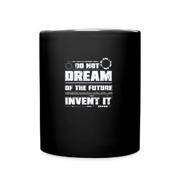 Cool Do Not Dream Of The Future Invent It A Future - Tasse einfarbig - Schwarz - Vorne