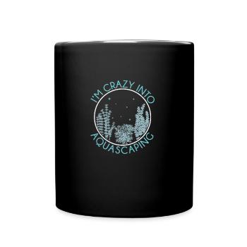 Funny I'm Crazy Into Aquascaping For An Aquascaper - Full Colour Mug - black - Front