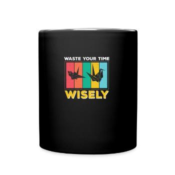 Lustiges Verschwenden Sie Ihre Zeit mit Bedacht, - Tasse einfarbig - Schwarz - Vorne