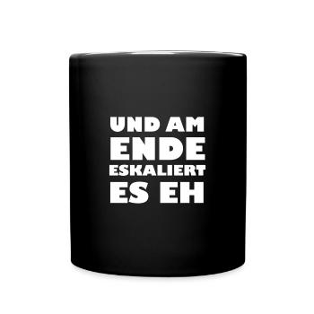 Und am Ende eskaliert es eh - Tasse einfarbig - Schwarz - Vorne
