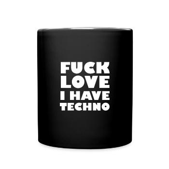 Fuck love I have Techno - Tasse einfarbig - Schwarz - Vorne