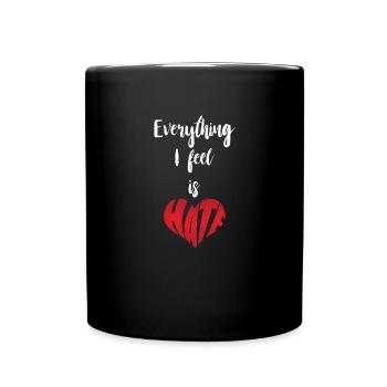 Everything I Feel Is Hate Stop Hate - Full Colour Mug - black - Front