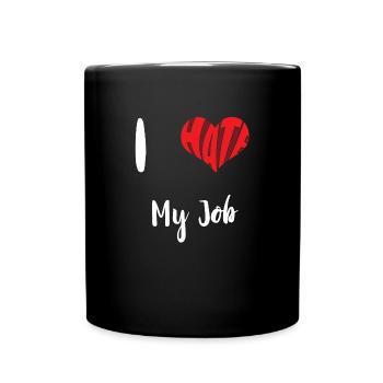 Hate My Job Stop Hate Anti Hate - Full Colour Mug - black - Front