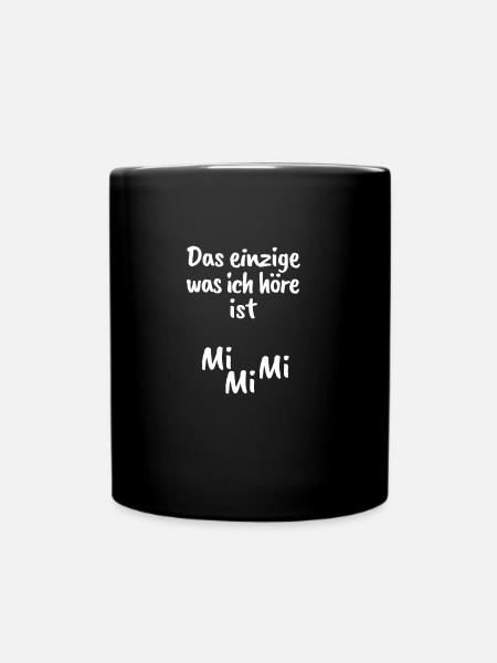Das einzige was ich höre ist MIMIMI - Tasse einfarbig - Schwarz