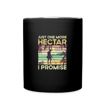 Just One More Hectar I Promise Funny Metal - Full Colour Mug - black - Front
