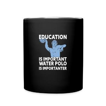 Education Is Important Water Polo Is Importanter - Tasse einfarbig - Schwarz - Vorne