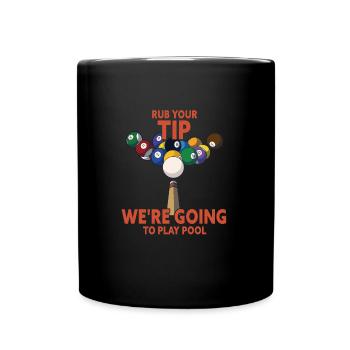 Rub You Tip We're Going To Play Pool Funny Pool - Full Colour Mug - black - Front