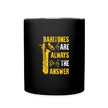 Baritones Are Always The Answer Funny Baritone - Tasse einfarbig - Schwarz - Vorne