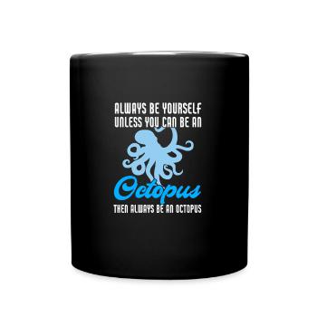 Funny Always Be Yourself Unless You Can Be Octopus - Tasse einfarbig - Schwarz - Vorne