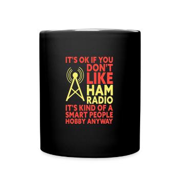 It's Okay If You Don't Like HAM Radio Funny - Full Colour Mug - black - Front
