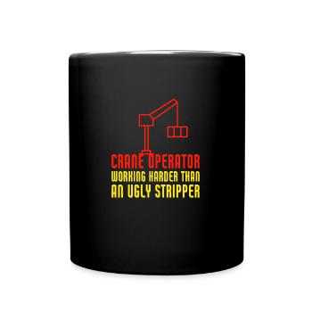 Crane Operator Working Harder Than An Ugly - Tasse einfarbig - Schwarz - Vorne