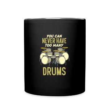 You Can Never Have Too Many Drums Funny Drummer - Tasse einfarbig - Schwarz - Vorne