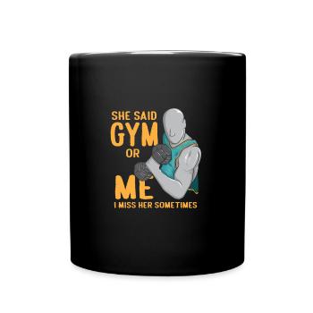 She Said Gym Or Me I Miss Her Funny Bodybuilding - Tasse einfarbig - Schwarz - Vorne