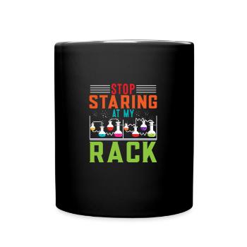 Stop Staring At My Rack Funny Chemist Chemistry - Full Colour Mug - black - Front