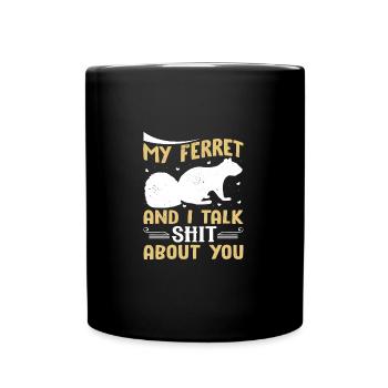 My Ferret And I Talk About You Funny Ferret Animal - Full Colour Mug - black - Front