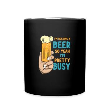 I'm Holding A Beer So Yeah I'm Pretty Busy Funny - Full Colour Mug - black - Front