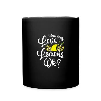 I Just Really Love Lemons Ok Funny Lemon Fruit - Tasse einfarbig - Schwarz - Vorne