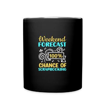 Weekend Forecast 100% Chance Of Scrapbooking Funny - Full Colour Mug - black - Front