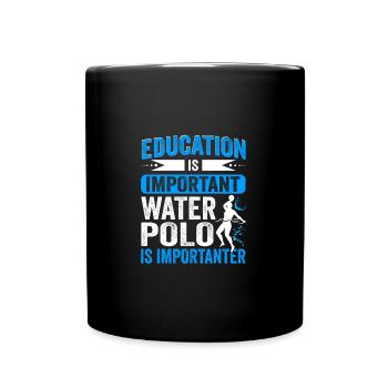 Education Is Important Water Polo Is Importanter - Tasse einfarbig - Schwarz - Vorne