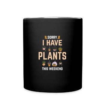 Sorry I Have Plants This Weekend Funny Gardening - Tasse einfarbig - Schwarz - Vorne