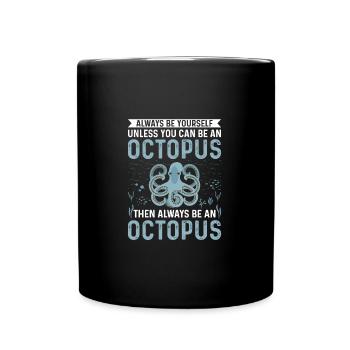 Funny Always Be Yourself Unless You Can Be Octopus - Tasse einfarbig - Schwarz - Vorne