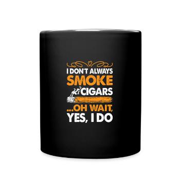 I Don't Always Smoke Cigars Funny Cigar Smoker - Tasse einfarbig - Schwarz - Vorne