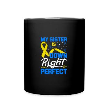 My Sister Is Down Right Perfect Down Syndrome - Full Colour Mug - black - Front