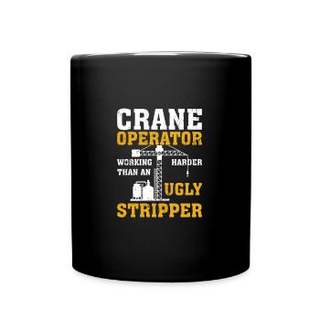 Crane Operator Working Harder Than An Ugly - Tasse einfarbig - Schwarz - Vorne