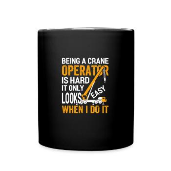 Being A Crane Operator Is Hard Funny Crane - Tasse einfarbig - Schwarz - Vorne