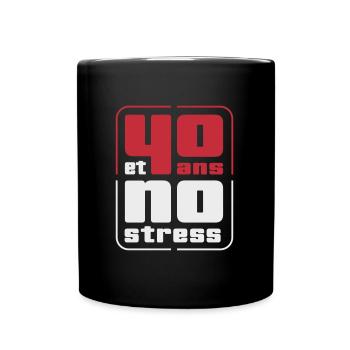 40 ans et no stress - Mug uni - noir - Devant