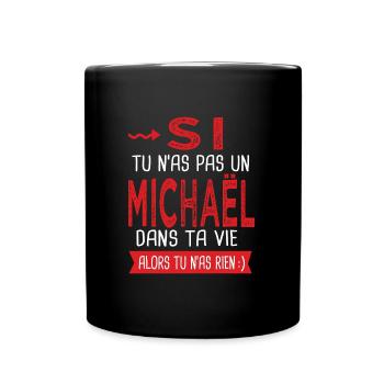 Michaël Si tu n as pas un michael dans ta vie - Mug uni - noir - Devant
