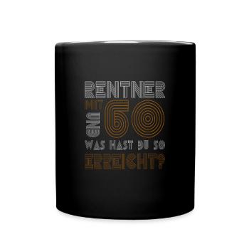 Rentner mit 60 und was hast du erreicht? Rente - Tasse einfarbig - Schwarz - Vorne